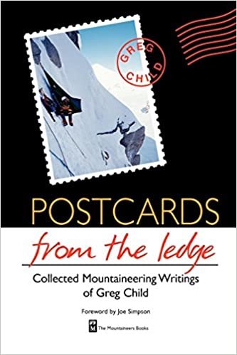 Postcards from the Ledge: The Collected Mountaineering Writings of Greg Child
