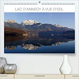Lac d'Annecy à vue d'oeil (Premium, hochwertiger DIN A2 Wandkalender 2021, Kunstdruck in Hochglanz): Photographies illustrant quelques aspects du ... mensuel, 14 Pages ) (CALVENDO Places)