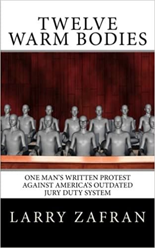 Twelve Warm Bodies: One Man's Written Protest Against America's Outdated Jury Duty System