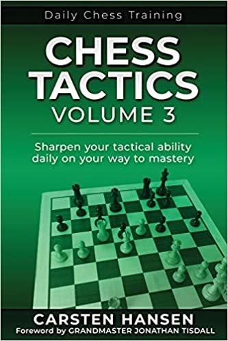 Chess Tactics - Volume 3: Sharpen your tactical ability daily on your way to mastery (Daily Chess Training)