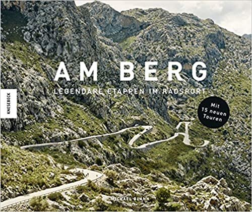 Am Berg: Alle berühmten Routen der Tour de France, des Giro d’Italia und der Vuelta a España (Erweiterte Neuausgabe mit 15 neuen Touren) indir