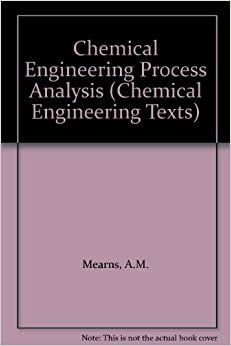Chemical Engineering Process Analysis (Chemical Engineering Texts)