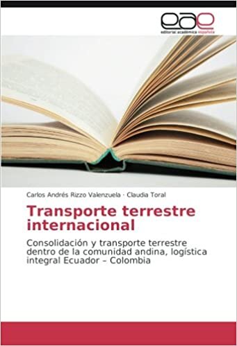 Transporte terrestre internacional: Consolidación y transporte terrestre dentro de la comunidad andina, logística integral Ecuador – Colombia indir