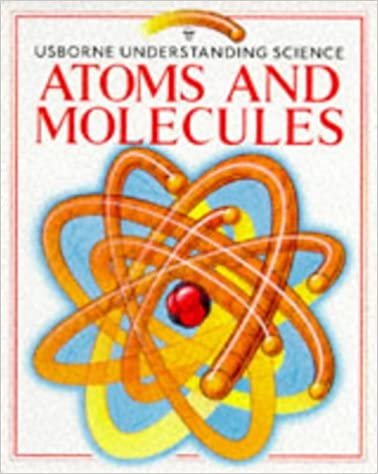 Atoms and Molecules (Usborne Understanding Science S.)