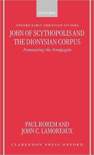 John of Scythopolis and the Dionysian Corpus: Annotating the Areopagite (Oxford Early Christian Studies)