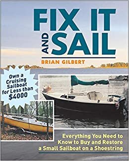Fix It and Sail: Everything You Need To Know To Buy And Retore A Small Sailboat On A Shoestring indir