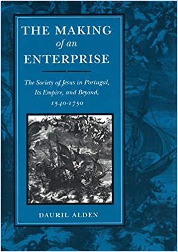 The Making of an Enterprise: The Society of Jesus in Portugal, Its Empire, and Beyond, 1540-1750
