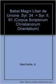 Babai Magni Liber de Unione. Syr. 34. = Syr. II, 61: (syr. II, 61), T. (Corpus Scriptorum Christianorum Orientalium)