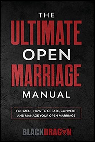The Ultimate Open Marriage: For Men - How To Create, Convert, and Manage Your Open Marriage