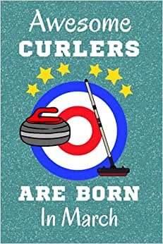 Awesome Curlers Are Born In March: Curling Gift Ideas. Curling Notebook / Journal 6x9in with 110+ lined ruled pages fun for Birthdays & Christmas. ... Curling Accessories. The Roaring Game.