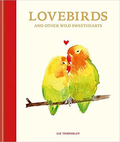 Lovebirds and Other Wild Sweethearts: Learn from the animal kingdom's most devoted couples