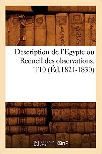 Description de l'Egypte ou Recueil des observations. T10 (Éd.1821-1830) (Histoire)