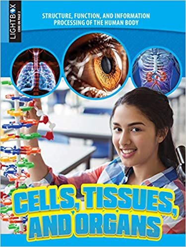Cells, Tissues, and Organs (Structure, Function, and Information Processing of the Human Body)