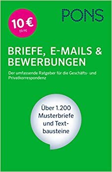 PONS Briefe, E-Mails & Bewerbungen. Der umfassende Ratgeber für die Geschäfts- und Privatkorrespondenz. Über 1.200 Musterbriefe und Textbausteine indir