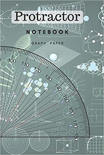 Protractor Notebook: Composition Graph Paper Geometry Journal for Math Isometric Graphing Designs; Drawing Geometric Figures Shapes & Patterns; ... Table in; 100 Square Grid Pages 6'' x 9'' A5