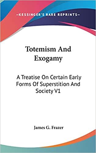 Totemism And Exogamy: A Treatise On Certain Early Forms Of Superstition And Society V1