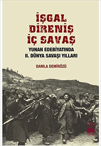 İşgal Direniş İç Savaş: Yunan Edebiyatında II. Dünya Savaşı Yılları