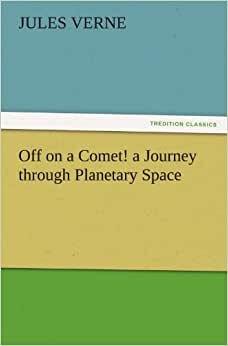 Off on a Comet! a Journey through Planetary Space (TREDITION CLASSICS)