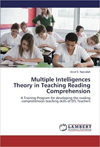 Multiple Intelligences Theory in Teaching Reading Comprehension: A Training Program for developing the reading comprehension teaching skills of EFL Teachers indir