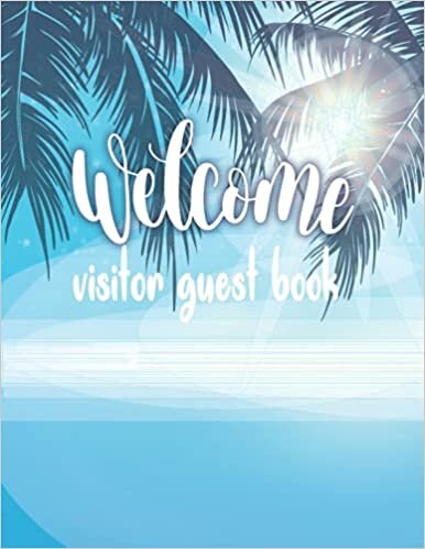 Welcome Visitor Guest Book: Guest Book for Vacation Rental, Bed and Breakfast, Airbnb, VRBO, Guest House, Motel and Hotel Log Book with Beach House Coastal Ocean Theme.