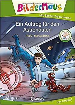 Bildermaus - Ein Auftrag für den Astronauten: Mit Bildern lesen lernen - Ideal für die Vorschule und Leseanfänger ab 5 Jahre indir