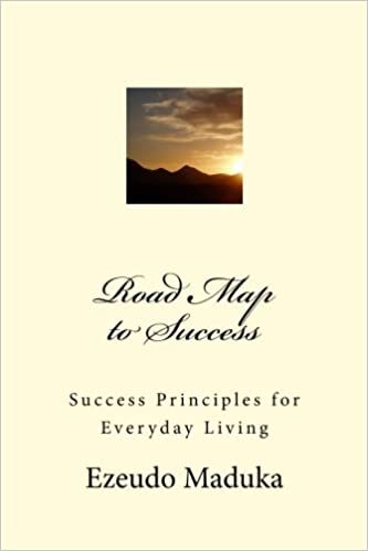 Road Map to Success: Success Principles for Everyday Living