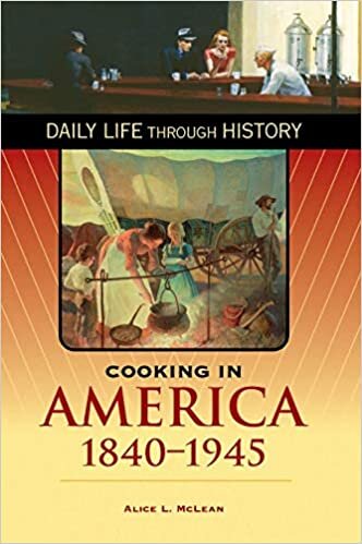 Cooking in America, 1840-1945 (The Greenwood Press Daily Life Through History Series: Cooking Up History)
