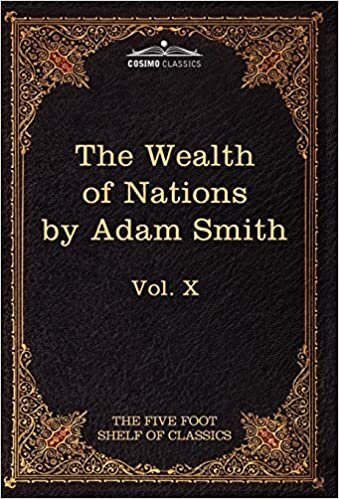 An Inquiry Into the Nature and Causes of the Wealth of Nations: The Five Foot Shelf of Classics, Vol. X (in 51 Volumes): 10