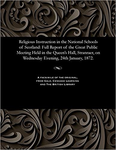 Religious Instruction in the National Schools of Scotland: Full Report of the Great Public Meeting Held in the Queen's Hall, Stranraer, on Wednesday Evening, 24th January, 1872.