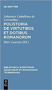 Polistoria de virtutibus et dotibus Romanorum (Bibliotheca scriptorum Graecorum et Romanorum Teubneriana)