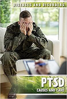 Ptsd: Causes and Care (Diseases & Disorders)