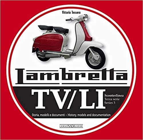 Lambretta Tv/Li Scooterlinea: Terza Serie Storia, Modelli E Ducumenti / Series 3 History, Models and Documentation