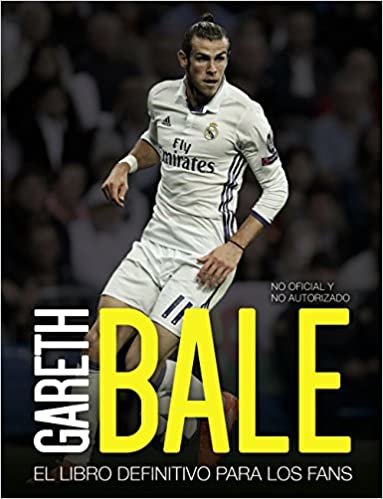Gareth Bale : el libro definitivo para los fans