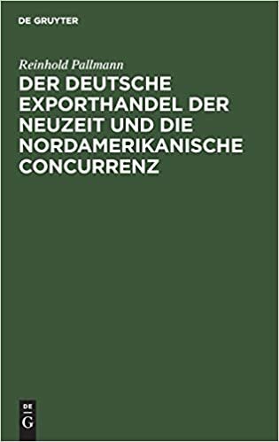 Der deutsche Exporthandel der Neuzeit und die nordamerikanische Concurrenz: eine handelsgeographisch-statistische Studie