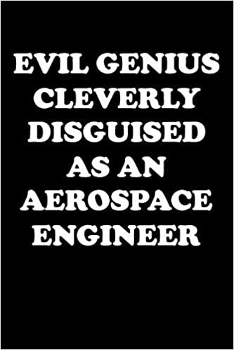 EVIL GENIUS CLEVERLY DISGUISED AS AN AEROSPACE ENGINEER: Aerospace Engineer Gifts - Blank Lined Notebook Journal – (6 x 9 Inches) – 120 Pages