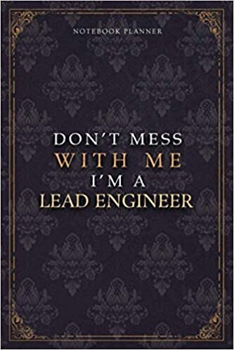 Notebook Planner Don’t Mess With Me I’m A Lead Engineer Luxury Job Title Working Cover: 120 Pages, 6x9 inch, Teacher, A5, Work List, Budget Tracker, Diary, 5.24 x 22.86 cm, Pocket, Budget Tracker