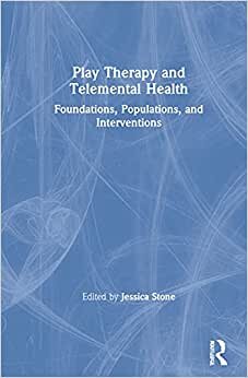 Play Therapy and Telemental Health: Foundations, Populations, and Interventions