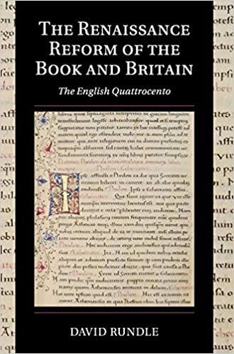 The Renaissance Reform of the Book and Britain: The English Quattrocento (Cambridge Studies in Palaeography and Codicology)