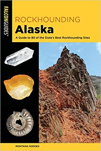 Rockhounding Alaska: A Guide to 80 of the State's Best Rockhounding Sites (Rockhounding Series)