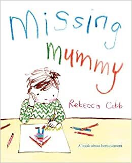 Missing Mummy: A book about bereavement