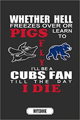 Hell Freeze Pigs Fly Be Chicago Cubs Fan Till The Day I Die MLB Camping Trip Planner Notebook MLB.