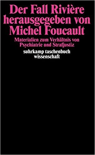 Der Fall Rivière herausgegeben von Michel Foucault: Materialien zum Verhältnis von Psychiatrie und Strafjustiz