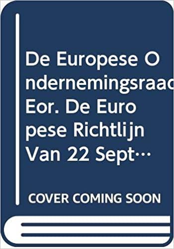 de Europese Ondernemingsraad (Eor). de Europese Richtlijn Van 22 September 1994 Inzake Informatie En Raadpleging Van Werknemers in Europese Ondernemingen. (Reeks Europees Recht)