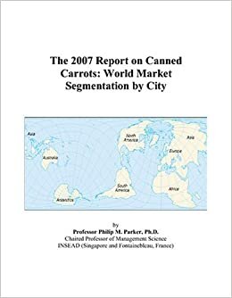 The 2007 Report on Canned Carrots: World Market Segmentation by City