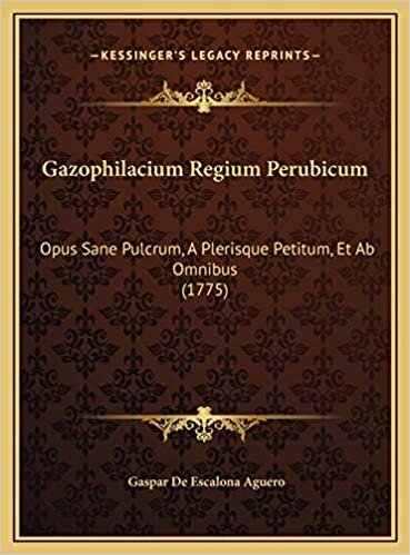 Gazophilacium Regium Perubicum: Opus Sane Pulcrum, A Plerisque Petitum, Et Ab Omnibus (1775)