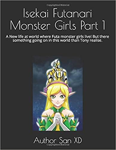 Isekai Futanari Monster Girls Part 1: A New life at world where Futa monster girls live! But there something going on in this world than Tony realise. (Vol 1, Band 1)