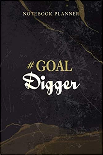 Notebook Planner Goal Digger Entrepreneur: Agenda, Homeschool, Work List, Daily, Schedule, 114 Pages, 6x9 inch, Weekly