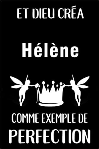 Et Dieu Créa Hélène Comme Exemple De Perfection: Journal / Agenda / Carnet de notes: Notebook ligné / idée cadeau, 120 Pages, 15 x 23 cm, couverture souple, finition mate