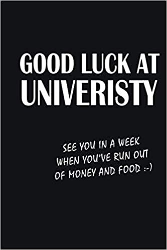 GOOD LUCK AT UNIVERSITY SEE YOU IN A WEEK WHEN YOU'VE RUN OUT OF MONEY AND FOOD: Student Planner 2021 Assignment & Homework Organizer for Elementary / ... Study Planner 120 pages to Fill With School indir