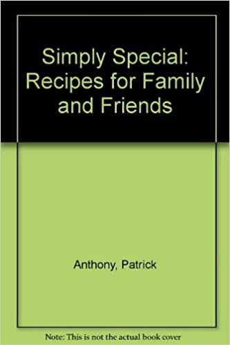 Simply Special: Recipes for Family and Friends: Recipes for Families and Friends